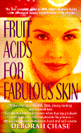 Fruit Acids for Fabulous Skin - Chase, Deborah