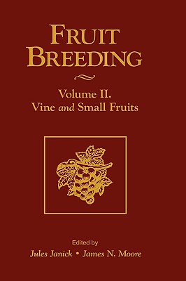 Fruit Breeding, Vine and Small Fruits - Janick, Jules (Editor), and Moore, James N (Editor)