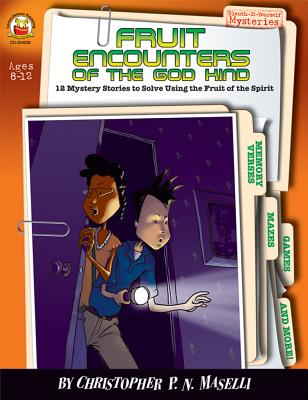 Fruit Encounters of the God Kind, Ages 8 - 12: 12 Mystery Stories to Solve Using the Fruit of the Spirit - Maselli, Christopher P N