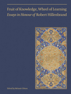 Fruit of Knowledge, Wheel of Learning (Vol II): Essays in Honour of Professor Robert Hillenbrand Volume 2
