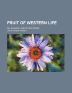 Fruit of Western Life; Or, Blanche, and Other Poems