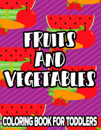 Fruits And Vegetables Coloring Book For Toddlers: Nutritious Foods Coloring And Tracing Pages, Illustrations To Color With Fun Activities For Kids