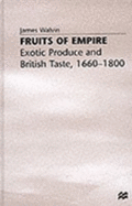 Fruits of Empire: Exotic Produce and British Trade, 1660-1800 - Walvin, James