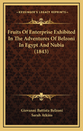 Fruits of Enterprise Exhibited in the Adventures of Belzoni in Egypt and Nubia (1843)