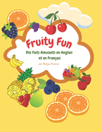 Fruity Fun: Des Faits Amusants en Anglais et en Fran?ais: par Bagya Kumar: Des faits juteux pour s'amuser et apprendre