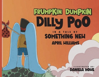 Frumpkin Dumpkin Dilly Poo in a Tale of Something New - Williams, April