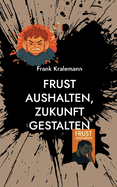 Frust aushalten, Zukunft gestalten: Der Weg zu innerer Strke