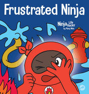 Frustrated Ninja: A Social, Emotional Children's Book About Managing Hot Emotions