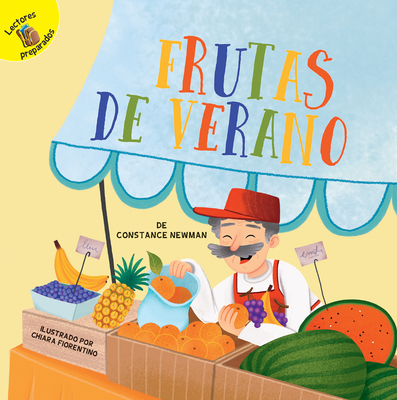 Frutas de Verano: Summer Fruit - Newman, Constance, and Fiorentino, Chiara (Illustrator), and Florentino, Chiara (Illustrator)