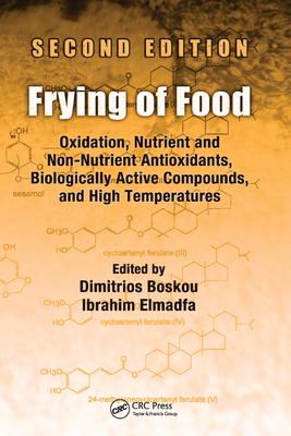 Frying of Food: Oxidation, Nutrient and Non-Nutrient Antioxidants, Biologically Active Compounds and High Temperatures, Second Edition - Boskou, Dimitrios (Editor), and Elmadfa, Ibrahim (Editor)