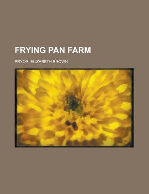 Frying Pan Farm - Pryor, Elizabeth Brown