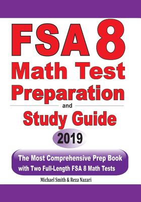 FSA 8 Math Test Preparation and Study Guide: The Most Comprehensive Prep Book with Two Full-Length FSA Math Tests - Smith, Michael, and Nazari, Reza