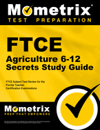 FTCE Agriculture 6-12 Secrets Study Guide: FTCE Test Review for the Florida Teacher Certification Examinations
