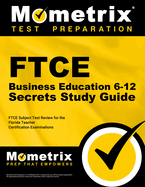 FTCE Business Education 6-12 Secrets Study Guide: FTCE Test Review for the Florida Teacher Certification Examinations