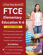 FTCE Elementary Education K-6 Study Guide: FTCE Elementary Education Exam Prep and Practice Test Questions for the Florida Teacher Certification Exam [3rd Edition]