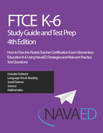 FTCE K-6 Study Guide and Test Prep: How to Pass the Florida Teacher Certification Exam Elementary Education K-6 Using NavaED Strategies and Relevant Practice Test Questions