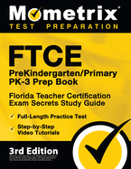 FTCE PreKindergarten / Primary PK-3 Prep Book - Florida Teacher Certification Exam Secrets Study Guide, Full-Length Practice Test, Step-by-Step Video Tutorials: [3rd Edition]