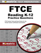 FTCE Reading K-12 Practice Questions: FTCE Practice Tests and Exam Review for the Florida Teacher Certification Examinations