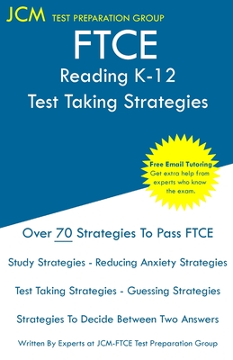 FTCE Reading K-12 - Test Taking Strategies: FTCE 035 Exam - Free Online Tutoring - New 2020 Edition - The latest strategies to pass your exam. - Test Preparation Group, Jcm-Ftce