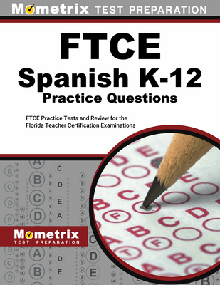 FTCE Spanish K-12 Practice Questions: FTCE Practice Tests and Review for the Florida Teacher Certification Examinations - Mometrix (Editor)