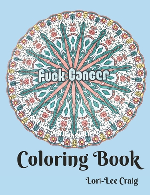 Fuck Cancer Coloring Book: You Bring the Color! - Craig, Lori