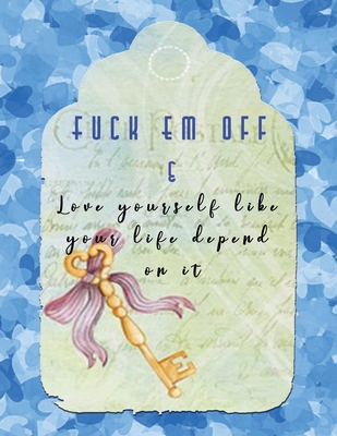 Fuck Em Off and Love yourself like your life depend on it: Guided Self Love Journals for women healing from divorce or relationship break up - Change their life improve self confidence and self esteem - Blue Hearts - Jennifer Lloyd K