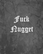 Fuck Nugget: An Offensive Cover Notebook, Lined, 8x10," 104 Pages