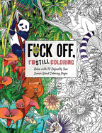 Fuck Off, I'm Still Coloring: Relax with 50 Defiantly Fun Swear Word Coloring Pages
