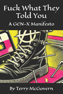 Fuck What They Told You: Ignite Your Rebellion, Rewrite Your Story