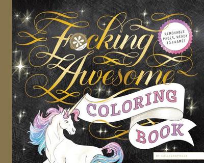 Fucking Awesome Coloring Book: (Coloring Book for Adults, Gifts for Adults, Motivational Gift) - Calligraphuck