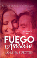 Fuego Amistoso: La amistad es la llama que enciende el amor