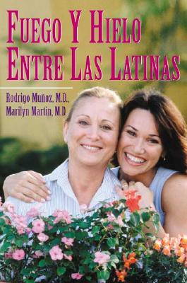 Fuego y Hielo Entre Las Latinas - Munoz, Rodrigo, M.D., and Martin, Marilyn