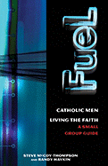 Fuel: Catholic Men, Loving the Faith; A Small Group Guide - McCoy-Thompson, Steve, and Haykin, Randy M