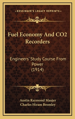 Fuel Economy and Co2 Recorders: Engineers' Study Course from Power (1914) - Maujer, Austin Raymond, and Bromley, Charles Hiram