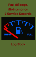 Fuel Mileage, Maintenance & Service Records Log Book: Miles Per Gallon Average and Automotive Repair Logbook