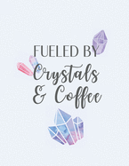 Fueled By Crystals and Coffee: Lined Notebook Journal - Crystals Coffee Humor - 120 Pages College-Ruled Lined - Letter Size (8.5 x 11 Inches)