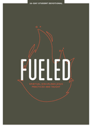 Fueled - Teen Devotional: Spiritual Disciplines Jesus Practiced and Taught Volume 3