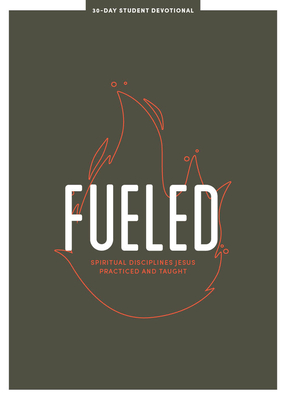 Fueled - Teen Devotional: Spiritual Disciplines Jesus Practiced and Taught Volume 3 - Lifeway Students