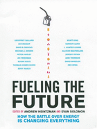Fueling the Future: How the Battle Over Energy Is Changing Everything