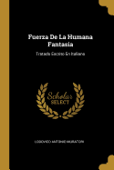 Fuerza de La Humana Fantasia: Tratado Escrito En Italiano