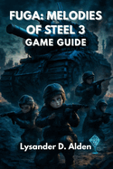Fuga: Melodies of Steel 3 Game Guide: Win Battles, Unlock Secrets, and Explore Every Ending