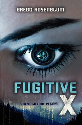 Fugitive X: A Revolution 19 Novel - Rosenblum, Gregg