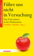Fuhre Uns Nicht in Versuchung: Das Vaterunser in Der Diskussion
