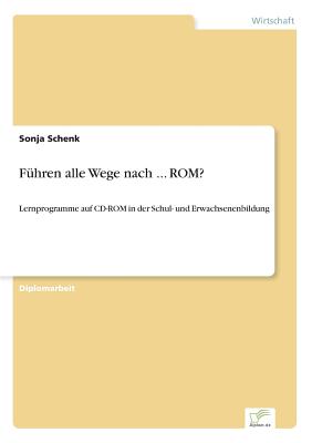 Fuhren alle Wege nach ... ROM?: Lernprogramme auf CD-ROM in der Schul- und Erwachsenenbildung - Schenk, Sonja