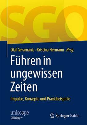 Fuhren in Ungewissen Zeiten: Impulse, Konzepte Und Praxisbeispiele - Geramanis, Olaf (Editor), and Hermann, Kristina (Editor)