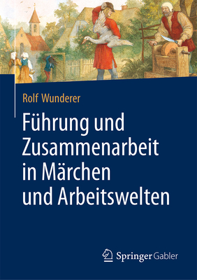 Fuhrung Und Zusammenarbeit in Marchen Und Arbeitswelten - Wunderer, Rolf