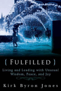 Fulfilled: Living and Leading with Unusual Wisdom, Peace, and Joy