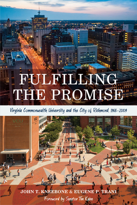 Fulfilling the Promise: Virginia Commonwealth University and the City of Richmond, 1968-2009 - Kneebone, John T, and Trani, Eugene P