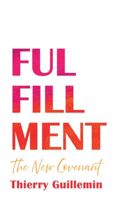 Fulfillment: The New Covenant - Guillemin, Thierry