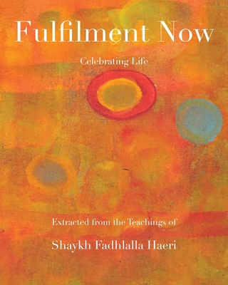 Fulfilment Now - Haeri, Shaykh Fadhlalla, and Haeri, Aliya Batul (Producer)